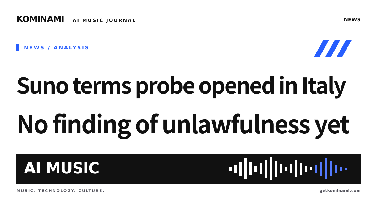 Italy opens a probe into Suno's license scope and moral-rights waiver. Read the clauses before commercial delivery (investigation, not a finding)