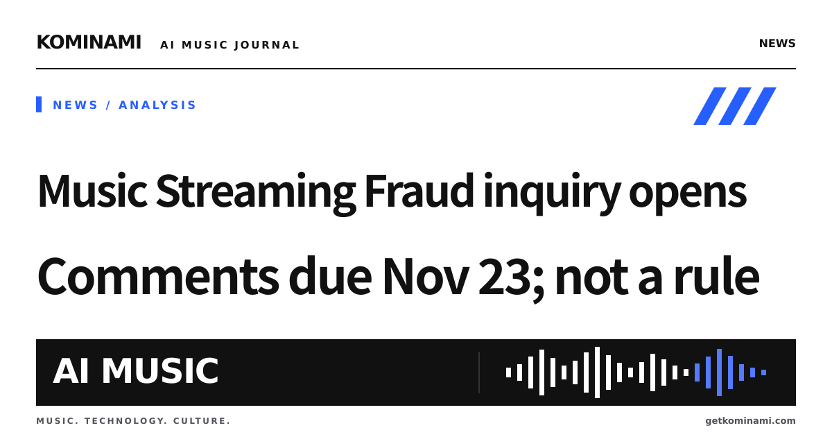 AI-song stream inflation: U.S. Copyright Office seeks comments through Nov. 23. Distributor KYC and royalty-ineligible labeling are on the table for BGM makers (inquiry, not a rule)